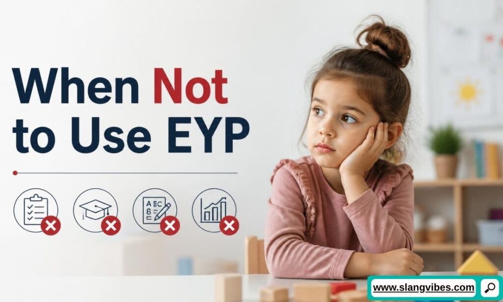 Young girl leaning on hand thinking next to text explaining when not to use EYP with red prohibition icons.